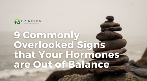 9 Commonly Overlooked Signs that Your Hormones are Out of Balance