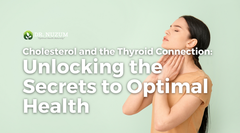 Cholesterol and the Thyroid Connection: Unlocking the Secrets to Optimal Health