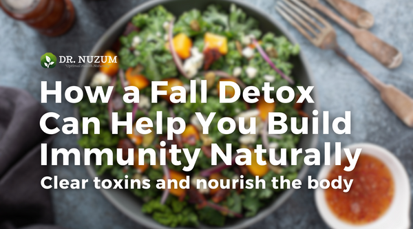 How a Fall Detox Can Help You Build Immunity Naturally by Clearing Toxins and Nourishing Your Body