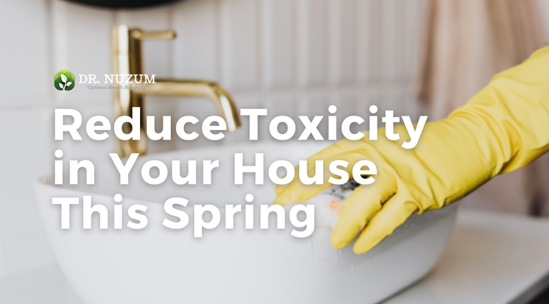 Reduce Toxicity in Your House This Spring