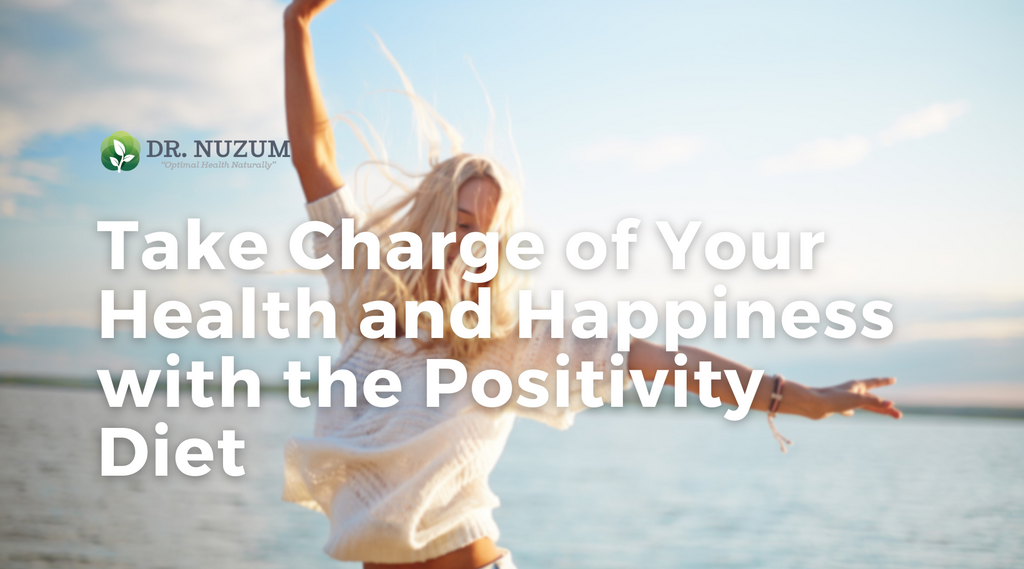 Take Charge of Your Health and Happiness with the Positivity Diet – Dr ...