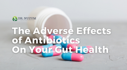 The Adverse Effects of Antibiotics on Your Gut Health
